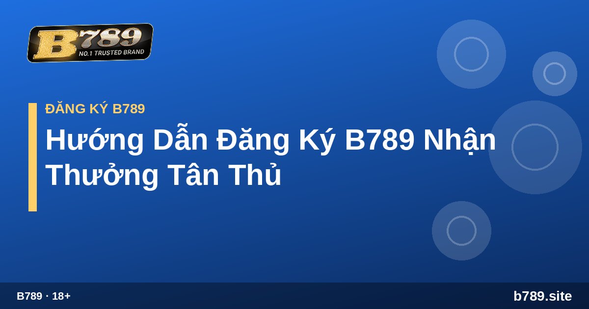 Hướng dẫn đăng ký tài khoản B789 nhanh chóng B789